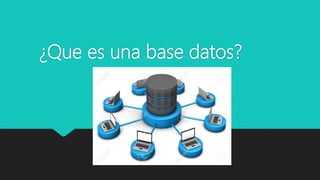 ¿Que es una base datos?
 