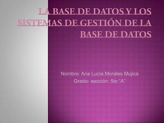 Nombre: Ana Lucia Morales Mujica
    Grado- sección: 5to “A”
 