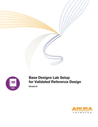 Base Designs Lab Setup
for Validated Reference Design
Version 8

 