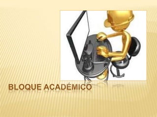 BLOQUE ACADÉMICO
