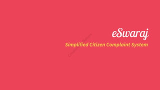 eSwaraj
Simplified Citizen Complaint System
Creative
ByNature
 