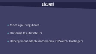 Mises à jour régulières
On forme les utilisateurs
Hébergement adapté (Infomaniak, O2Switch, Hostinger)
Sécurité
 