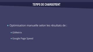 Optimisation manuelle selon les résultats de :
GtMetrix
Google Page Speed
Tempsdechargement
 
