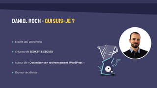 DanielRoch-Quisuis-je?
Expert SEO WordPress
Créateur de SEOKEY & SEOMIX
Auteur de « Optimiser son référencement WordPress »
Orateur récidiviste
 