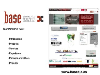 www.basecia.es Your Partner in ICTs ,[object Object],[object Object],[object Object],[object Object],[object Object],[object Object]
