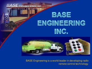 BASE Engineering is a world leader in developing radio
remote control technology.
 