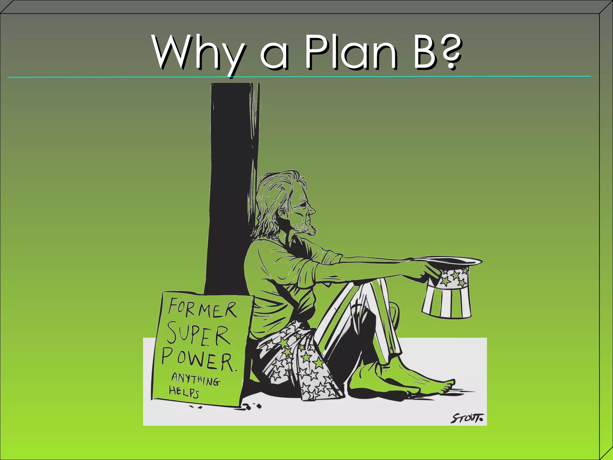 Why a Plan B? 