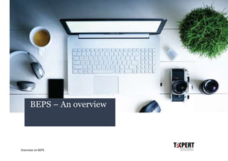 Overview on BEPS
BEPS – An overview
 