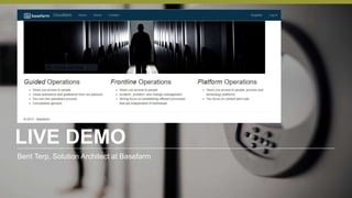 LIVE DEMO
Bent Terp, Solution Architect at Basefarm
 