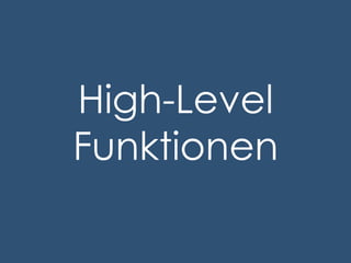 High-Level
Funktionen

 