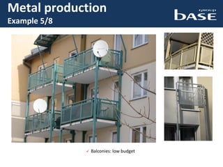  Balconies: low budget
Metal production
Example 5/8
 