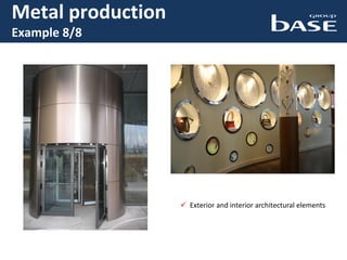  Exterior and interior architectural elements
Metal production
Example 8/8
 