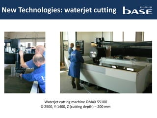 New Technologies: waterjet cutting
Waterjet cutting machine OMAX 55100
X-2500, Y-1400, Z (cutting depth) – 200 mm
 