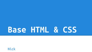 Base HTML & CSS
Nick

 