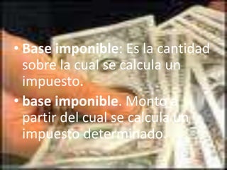 Base imponible: Es la cantidad sobre la cual se calcula un impuesto.base imponible. Monto a partir del cual se calcula un impuesto determinado.