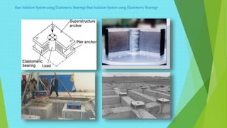 Base Isolation System using Elastomeric Bearings Base Isolation System using Elastomeric Bearings
 
