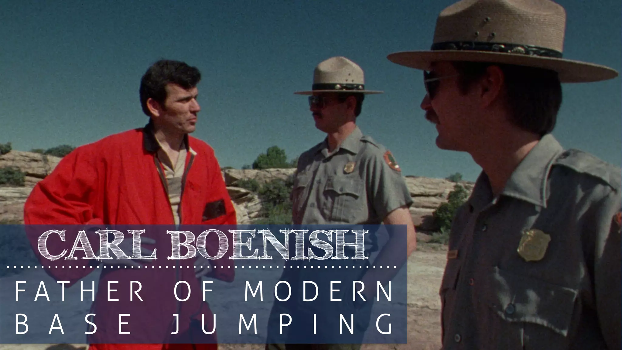 F A T H E R O F M O D E R N
B A S E J U M P I N G
CARL BOENISH
 