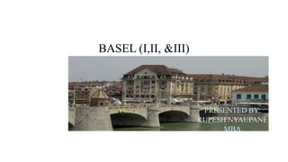 BASEL (I,II, &III)
PRESENTED BY:
RUPESH NYAUPANE
MBA
 