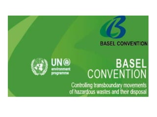 WHAT IS BASEL CONVENTION?
• Adopted on March 22, 1989 by the Conference of Plenipotentiaries in Basel,
Switzerland, the “B...