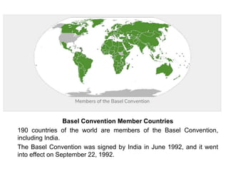Basel Convention - Basel Ban Amendment
• The Basel Ban Amendment is an agreement made by Basel
Convention Parties that for...