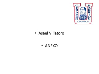 • Asael Villatoro
• ANEXO
 