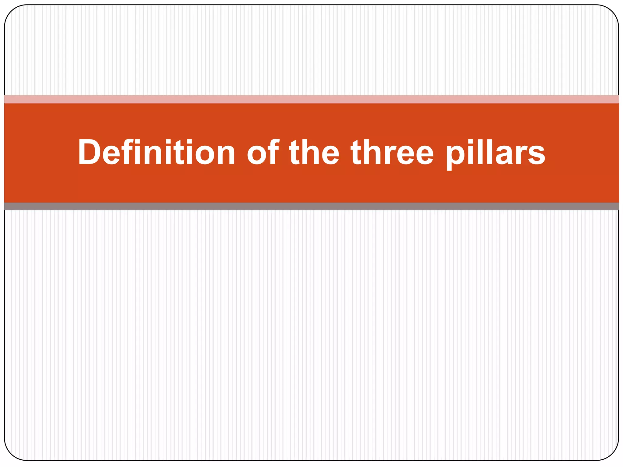 Definition of the three pillars
 