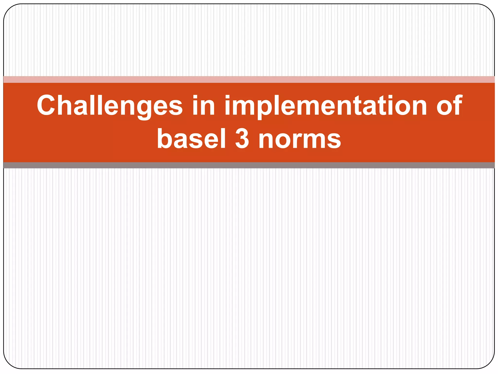 Challenges in implementation of
        basel 3 norms
 