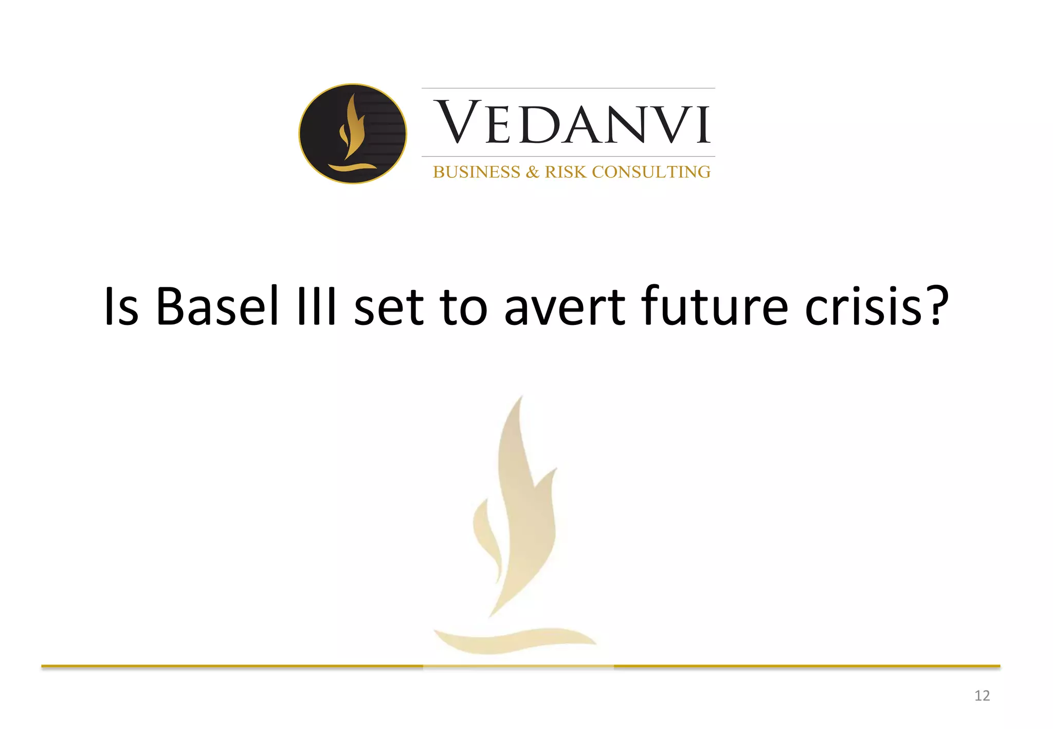 Is Basel III set to avert future crisis?




                                           12
 