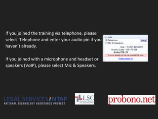 If you joined the training via telephone, please
select Telephone and enter your audio pin if you
haven’t already.
If you joined with a microphone and headset or
speakers (VoIP), please select Mic & Speakers.
 