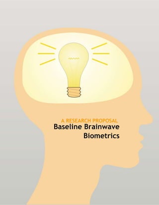 A RESEARCH PROPOSAL
Baseline Brainwave
         Biometrics
 
