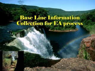 Base Line Information Collection for IEE & EIA.pptProject description ...