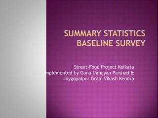 Street-Food Project Kolkata
Implemented by Gana Unnayan Parshad &
Joygopalpur Gram Vikash Kendra
 