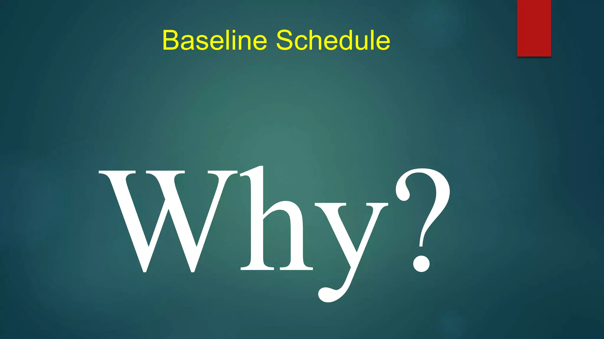Baseline Schedule
 