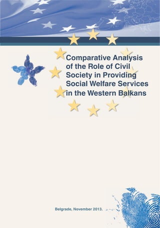 Comparative Analysis
of the Role of Civil
Society in Providing
Social Welfare Services
in the Western Balkans

Belgrade, November 2013.
1

 