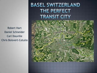 Basel SwitzerlandThe PerfectTransit City Robert Hart Daniel Schneider Carl Douville Chris Boisvert-Cotulio 