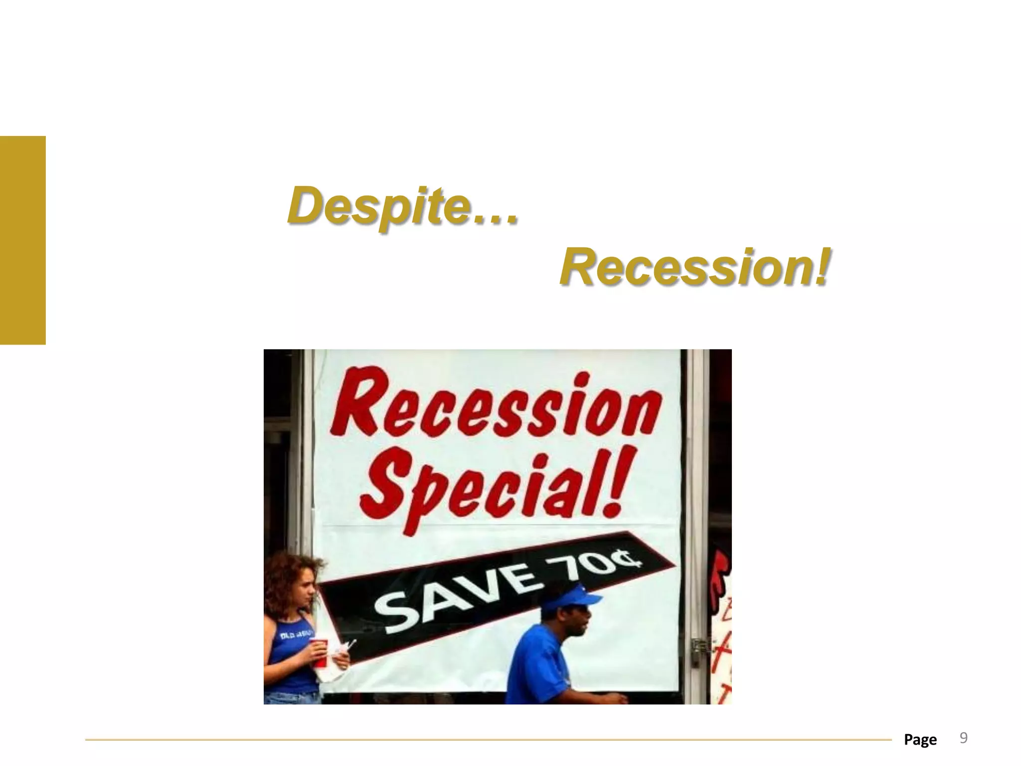 Despite…
           Recession!




                        Page   9
 