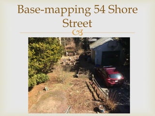 
Base-mapping 54 Shore
Street
 