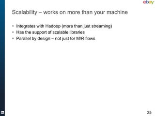 Scalability – works on more than your machine

 Integrates with Hadoop (more than just streaming)
 Has the support of scalable libraries
 Parallel by design – not just for M/R flows




                                                      25
 