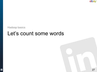 Hadoop basics

Let’s count some words




                         27
 