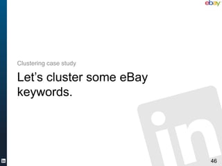 Clustering case study

Let’s cluster some eBay
keywords.




                          46
 
