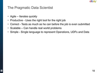 The Pragmatic Data Scientist

   Agile – Iterates quickly
   Productive - Uses the right tool for the right job
   Corr...