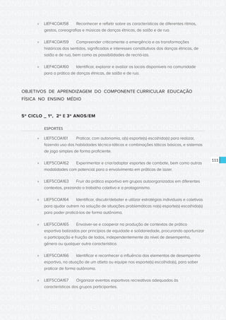 CONSULTA PÚBLICA CONSULTA PÚBLICA CONSULTA PÚBLICA
CONSULTA PÚBLICA CONSULTA PÚBLICA CONSULTA PÚBLICA
CONSULTA PÚBLICA CONSULTA PÚBLICA CONSULTA PÚBLICA
CONSULTA PÚBLICA CONSULTA PÚBLICA CONSULTA PÚBLICA
CONSULTA PÚBLICA CONSULTA PÚBLICA CONSULTA PÚBLICA
CONSULTA PÚBLICA CONSULTA PÚBLICA CONSULTA PÚBLICA
CONSULTA PÚBLICA CONSULTA PÚBLICA CONSULTA PÚBLICA
CONSULTA PÚBLICA CONSULTA PÚBLICA CONSULTA PÚBLICA
CONSULTA PÚBLICA CONSULTA PÚBLICA CONSULTA PÚBLICA
CONSULTA PÚBLICA CONSULTA PÚBLICA CONSULTA PÚBLICA
CONSULTA PÚBLICA CONSULTA PÚBLICA CONSULTA PÚBLICA
CONSULTA PÚBLICA CONSULTA PÚBLICA CONSULTA PÚBLICA
CONSULTA PÚBLICA CONSULTA PÚBLICA CONSULTA PÚBLICA
CONSULTA PÚBLICA CONSULTA PÚBLICA CONSULTA PÚBLICA
CONSULTA PÚBLICA CONSULTA PÚBLICA CONSULTA PÚBLICA
CONSULTA PÚBLICA CONSULTA PÚBLICA CONSULTA PÚBLICA
CONSULTA PÚBLICA CONSULTA PÚBLICA CONSULTA PÚBLICA
CONSULTA PÚBLICA CONSULTA PÚBLICA CONSULTA PÚBLICA
CONSULTA PÚBLICA CONSULTA PÚBLICA CONSULTA PÚBLICA
CONSULTA PÚBLICA CONSULTA PÚBLICA CONSULTA PÚBLICA
CONSULTA PÚBLICA CONSULTA PÚBLICA CONSULTA PÚBLICA
CONSULTA PÚBLICA CONSULTA PÚBLICA CONSULTA PÚBLICA
CONSULTA PÚBLICA CONSULTA PÚBLICA CONSULTA PÚBLICA
CONSULTA PÚBLICA CONSULTA PÚBLICA CONSULTA PÚBLICA
CONSULTA PÚBLICA CONSULTA PÚBLICA CONSULTA PÚBLICA
CONSULTA PÚBLICA CONSULTA PÚBLICA CONSULTA PÚBLICA
CONSULTA PÚBLICA CONSULTA PÚBLICA CONSULTA PÚBLICA
CONSULTA PÚBLICA CONSULTA PÚBLICA CONSULTA PÚBLICA
CONSULTA PÚBLICA CONSULTA PÚBLICA CONSULTA PÚBLICA
CONSULTA PÚBLICA CONSULTA PÚBLICA CONSULTA PÚBLICA
CONSULTA PÚBLICA CONSULTA PÚBLICA CONSULTA PÚBLICA
CONSULTA PÚBLICA CONSULTA PÚBLICA CONSULTA PÚBLICA
CONSULTA PÚBLICA CONSULTA PÚBLICA CONSULTA PÚBLICA
CONSULTA PÚBLICA CONSULTA PÚBLICA CONSULTA PÚBLICA
111
»» LIEF4COA158	 Reconhecer e refletir sobre as características de diferentes ritmos,
gestos, coreografias e músicas de danças étnicas, de salão e de rua.
»» LIEF4COA159	 Compreender criticamente a emergência e as transformações
históricas dos sentidos, significados e interesses constitutivos das danças étnicas, de
salão e de rua, bem como as possibilidades de recriá-las.
»» LIEF4COA160	 Identificar, explorar e avaliar os locais disponíveis na comunidade
para a prática de danças étnicas, de salão e de rua.
OBJETIVOS DE APRENDIZAGEM DO COMPONENTE CURRICULAR EDUCAÇÃO
FÍSICA NO ENSINO MÉDIO
5º CICLO _ 1º, 2º E 3º ANOS/EM
ESPORTES
»» LIEF5COA161	 Praticar, com autonomia, o(s) esporte(s) escolhido(s) para realizar,
fazendo uso das habilidades técnico-táticas e combinações táticas básicas, e sistemas
de jogo simples de forma proficiente.
»» LIEF5COA162	 Experimentar e criar/adaptar esportes de combate, bem como outras
modalidades com potencial para o envolvimento em práticas de lazer.
»» LIEF5COA163	 Fruir da prática esportiva em grupos autoorganizados em diferentes
contextos, prezando o trabalho coletivo e a protagonismo.
»» LIEF5COA164	 Identificar, discutir/debater e utilizar estratégias individuais e coletivas
para ajudar outrem na solução de situações problemáticas no(s) esporte(s) escolhido(s)
para poder praticá-los de forma autônoma.
»» LIEF5COA165	 Envolver-se e cooperar na produção de contextos de prática
esportiva balizados por princípios de equidade e solidariedade, procurando oportunizar
a participação e fruição de todos, independentemente do nível de desempenho,
gênero ou qualquer outra característica.
»» LIEF5COA166	 Identificar e reconhecer a influência dos elementos de desempenho
esportivo, na atuação de um atleta ou equipe nos esporte(s) escolhido(s), para saber
praticar de forma autônoma.
»» LIEF5COA167	 Organizar eventos esportivos recreativos adequados às
características dos grupos participantes.
 