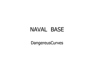 NAVAL  BASE DangereusCurves 
