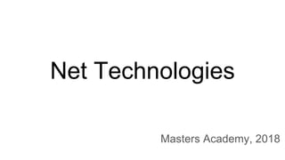 Net Technologies
Masters Academy, 2018
 
