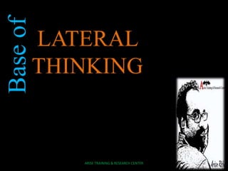 Baseof
LATERAL
THINKING
ARISE TRAINING & RESEARCH CENTER
 
