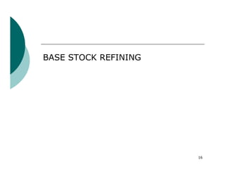 BASE STOCK REFINING




                      16
 