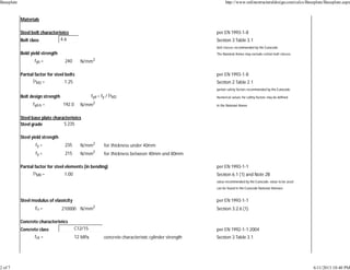 Materials
Steel bolt characteris cs per EN 1993-1-8
Bolt class 4.6 Sec on 3 Table 3.1
bolt classes recommended by the Eurocode;
Bold yield strength The Na onal Annex may exclude certain bolt classes.
fyb = 240 N/mm2
Par al factor for steel bolts per EN 1993-1-8
Î³M2 = 1.25 Sec on 2 Table 2.1
par al safety factors recommended by the Eurocode;
Bolt design strength fyd = fy / Î³M2 Numerical values for safety factors may be deﬁned
fyd-b = 192.0 N/mm2
in the Na onal Annex
Steel base plate characteris cs
Steel grade S 235
Steel yield strength
fy = 235 N/mm2
for thickness under 40mm
fy = 215 N/mm2
for thickness between 40mm and 80mm
Par al factor for steel elements (in bending) per EN 1993-1-1
Î³M0 = 1.00 Sec on 6.1 (1) and Note 2B
value recommended by the Eurocode; value to be used
can be found in the Eurocode Na onal Annexes
Steel modulus of elas city per EN 1993-1-1
Es = 210000 N/mm2
Sec on 3.2.6 (1)
Concrete characteris cs
Concrete class C12/15 per EN 1992-1-1:2004
fck = 12 MPa concrete characteris c cylinder strength Sec on 3 Table 3.1
Baseplate http://www.onlinestructuraldesign.com/calcs/Baseplate/Baseplate.aspx
2 of 7 6/11/2013 10:40 PM
 