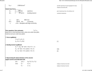 Ecm = 27000 N/mm2
and 30% respec vely. For basalt aggregates the value
should be increased by 20%
Column base forces
N = 1000 kN axial force pair of column base forces. Mx and My are not
M = 380 kN*m bending moment considered simultaneous.
e = M/F = 380.0 mm
H/6 = 100.00 mm eccentricity
e > H/6 => Baseplate with large eccentricity
Three equa ons, three unknowns: Fb, Y, sc
(Axial force in steel hold down bolts, ac ve area under base plate,
maximum pressure under base plate)
1. Forces equilibrium
Y*sc/2 - Fb -N = 0
Fb + N = Y*sc*B/2 (1)
2. Bending moment equilibrium
Fb * f + (Fb + N) * (H/2 - Y/3) - N * e = 0
Fb = -N * (H/2 - Y/3 -e)/(H/2 - Y/3 + f) (2a)
N = -Fb * (H/2 - Y/3 -e)/(H/2 - Y/3 + f) (2)
3. Represen ng the elas c behaviour of the concrete
support and the steel hold-down bolt:
a/b = eb/ec = (sb / Es) / (sc / Ec)
since Es = sb / es modulus of elas city of steel bolt
Ec = sc / ec modulus of elas city of concrete
Baseplate http://www.onlinestructuraldesign.com/calcs/Baseplate/Baseplate.aspx
4 of 7 6/11/2013 10:40 PM
 