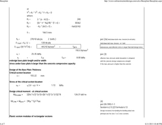 or
Y3
+ K1 * Y2
+ K2 * Y + K3 = 0
where
K1 = 3 * (e - H/2) = 240
K2 = [(6 * n * Ab)/B] * (f + e) = 30362
K3 = - K2 * (H/2 + f) = -16435192
Y = 166.5 mm
Fb = 278.92 kN (in 2 bolts ) per (2a) hold down bolts max. tension (in all bolts)
F1.bolt = Fb /2 = 139.46 kN hold down bolt max. tension - in 1 bolt
F1.bolt /(Ï€*Ï†2
/4) = 443.92 N/mm2 > fyd-b redimension, bolt eﬀec ve stress is larger than bolt design stress
192.0 N/mm2
sc = 25.35 MPa per (3)
sc > fcd fcd = 8.00 MPa eﬀec ve max. pressure under baseplate is compared
redesign base plate length and/or width with the concrete design compressive strength
stress under base plate is larger than the concrete compressive capacity if the max. pressure is higher than the concrete
Design of the Base Plate Thickness
Cri cal sec on loca on
s = 155.22 mm
Stress at the cri cal sec on loca on
ssc = sc*(Y - s) / Y = 1.72 MPa
Design cri cal moment - at cri cal sec on
MEd.plate = [(Ïƒsc*s/2)*(s/3)+(Ïƒc*s/2)*(s*2/3)]*B 126.31 kN*m
MC,Rd = Mpl,rd = (Wpl * fy)/ Î³M0 (4)
per EN 1993-1-1
Sec on 6.2.5 (2) Formula 6.13
Design resistance for bending for bending about one
principal axis for class 1 or 2 cross sec ons
Plas c sec on modulus of rectangular sec ons
Baseplate http://www.onlinestructuraldesign.com/calcs/Baseplate/Baseplate.aspx
6 of 7 6/11/2013 10:40 PM
 