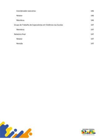 Coordenador-executivo 146
Relator 146
Membros 146
Grupo de Trabalho de Especialistas em Violência nas Escolas 147
Membros 147
Relatório final 147
Relator 147
Revisão 147
 